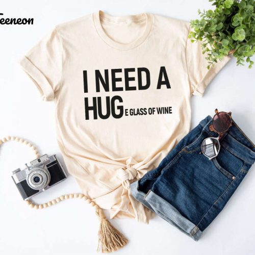 I Need A Huge Glass Of Wine Shirt – Funny Wine Lover Gift