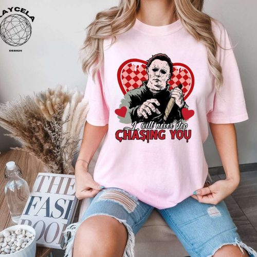 I Will Never Stop Chasing You Shirt – Horror & Funny Valentines Day Shirt