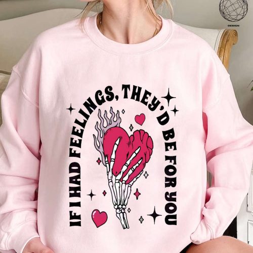 If I Had Feelings They d Be For You: Funny Skeleton Valentines Shirt – Horror Valentine Day & Creepy Sweater – Perfect Valentine Shirt