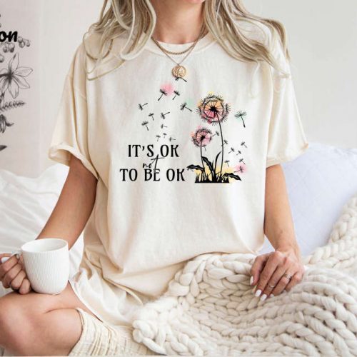 It s OK to be OK T-Shirt: Comfort Colors Shirt for Self Love Mental Health & Good Vibes – Shop Now for Mental Awareness!