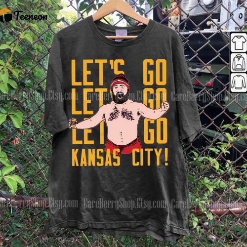 Jason Kelce Lets Go Kansas City Football Sweatshirt: Funny Touchdown Tee Trending & No Shirt!