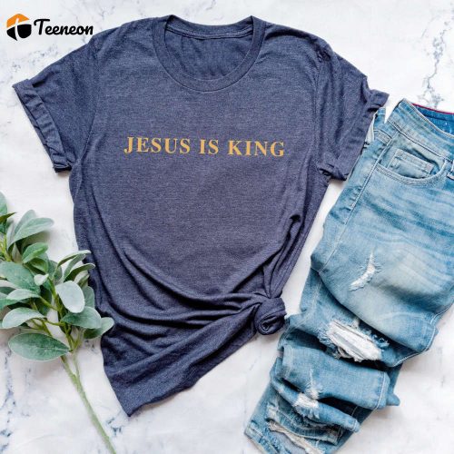 Jesus Is King Shirt: Inspired Re-Creation for Charity – Get Your Jesus Shirt Today!