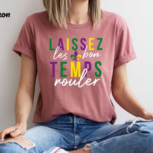 Laissez Les Bon Temps Rouler T-Shirt – Mardi Gras Fat Tuesday NOLA & Fleur De Lis Shirt Shop for Mardi Gras Gifts & Party Vibes!