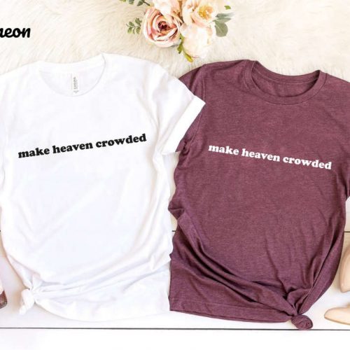 Make Heaven Crowded Shirt – Christian T-Shirt with Comfort Colors