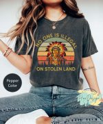 No One Is Illegal On Stolen Land T-Shirt: Vintage Comfort Colors Native American Funny Indigenous & Civil Rights Shirt