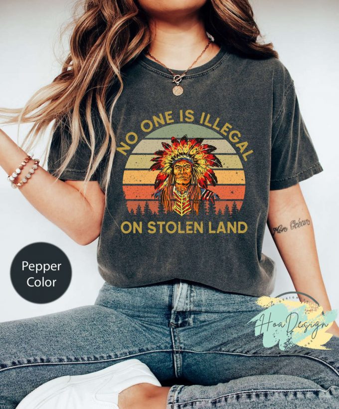No One Is Illegal On Stolen Land T-Shirt: Vintage Comfort Colors Native American Funny Indigenous & Civil Rights Shirt