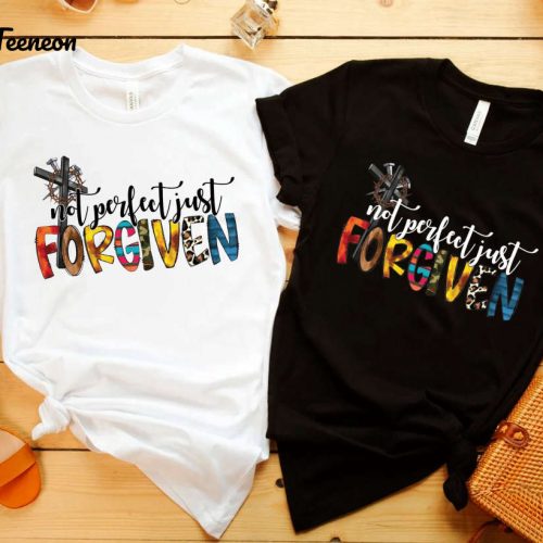 Not Perfect Just Forgiven Shirt – Christian T-Shirt for Jesus Lovers & Faithful – Religion Christian Apparel