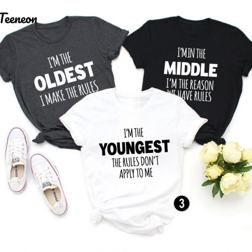 Sibling Shirts: Oldest Middle & Youngest Funny Adult Sibling Gifts