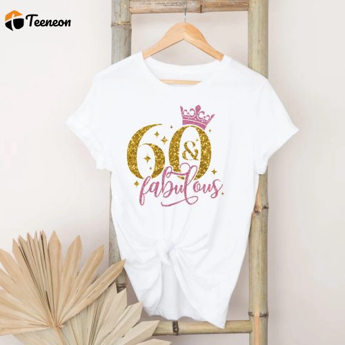 60 & Fabulous Shirt: Perfect 60th Birthday Gift for Her