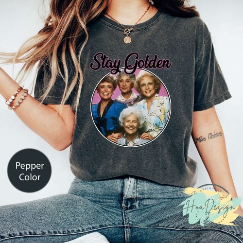 Stay Golden Comfort Colors T-Shirt: The Golden Girls Shirt – Funny & Stylish!