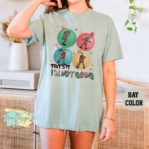 The Grinch That s It I m Not Going Shirt Funny Merry Grinchmas Gift 2023