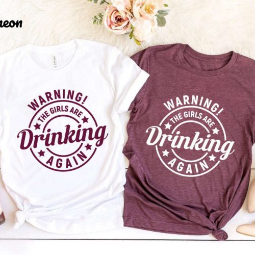 Girls Drinking Again Shirt: Funny Night Alcohol Shirt & Beer Lover Gift