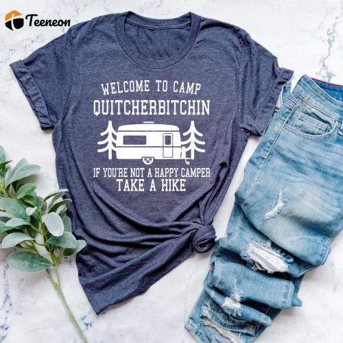 Camp Quitcherbitchin: Happy Camping Shirt & Gifts – Nature Lover Funny Sayings Camp Life