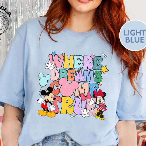 Experience the Magic with Where Dreams Come True Disney Shirt – Colorful Vacay Aesthetic for Disneyland and Disneyworld Shirts