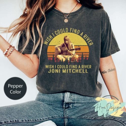 Wish I Could Find A River Joni Mitchell T-Shirt – Perfect for Music Lovers!