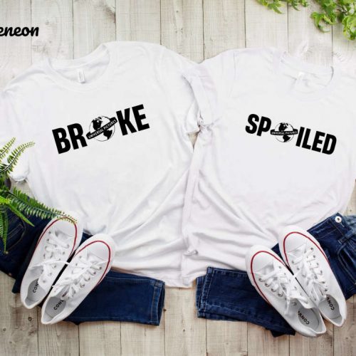 Broke and Spoiled: Birthday Gift Positive Vibe Shirt for Couples Valentine s Day Shirt Gift for Family Birthday Girl