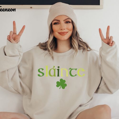 Cute Slainte Sweatshirt: Men & Women Irish Tee for St Patrick s Day Trendy & Lucky Gift Idea