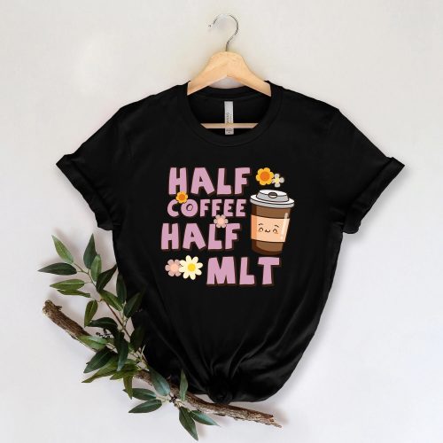 Hilarious Half Coffee Half MLT Sweatshirt – Perfect Lab Tech Appreciation & Medical Gift