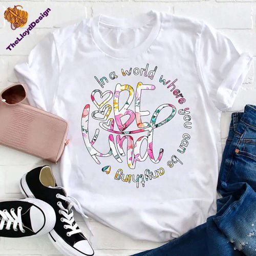 In A World Where You Can Be Anything T-Shirt – Kindness & Inspiration Motivational Vintage Tee