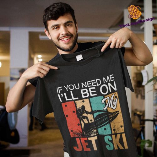 Jet Ski T-Shirt: Vintage Unisex Gift If You Need Me I ll Be Jet Skiing – Shop Now!